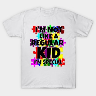 I'm Not Like A Regular Kid I'm Special T-Shirt